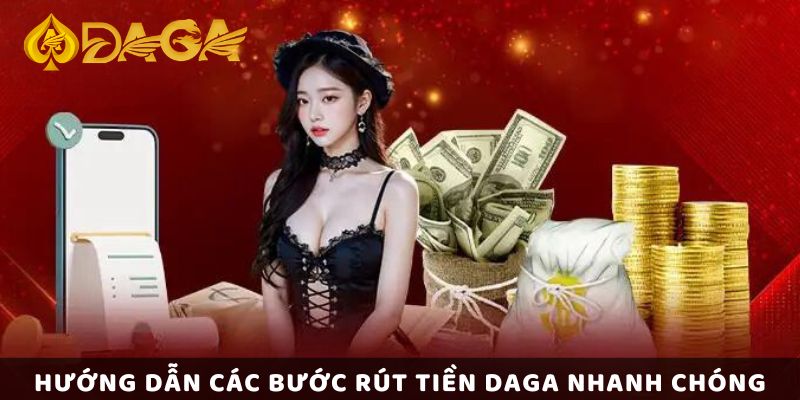 Hướng dẫn các bước rút tiền Daga nhanh chóng