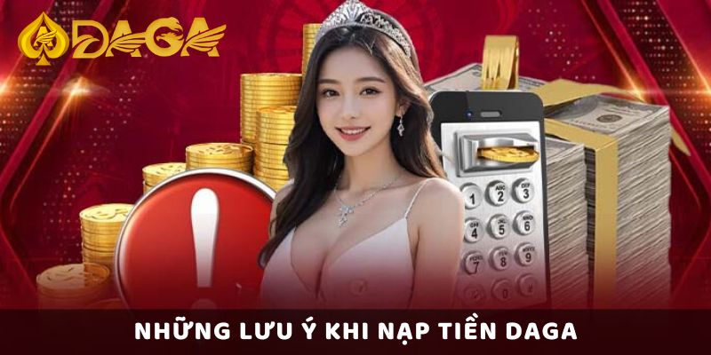 Những lưu ý khi nạp tiền Daga